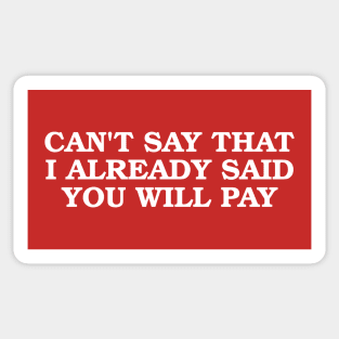 Can't Say That I Already Said You Will Pay Sticker